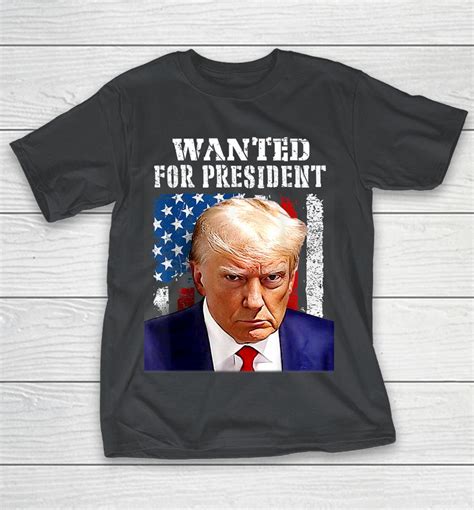 Wanted Donald Trump For President Trump Mug Shot Flag Shirts