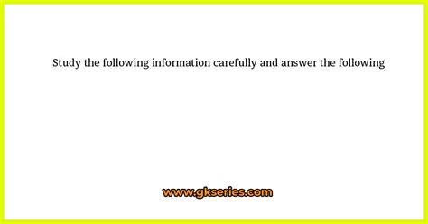 Study The Following Information Carefully And Answer The Following