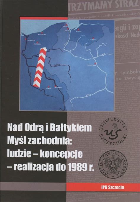 Nad Odrą i Bałtykiem Myśl zachodnia ludzie koncepcje realizacja