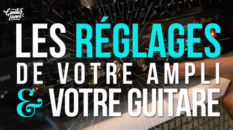 Guitar Lanes Les réglages de votre ampli et votre guitare