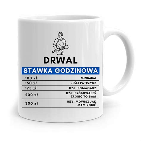 DLA DRWALA KUBEK NA PREZENT STAWKA GODZINOWA z Nadrukiem ze Zdjęciem