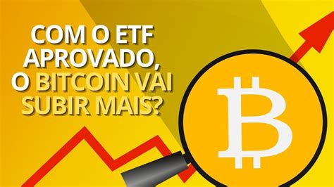 O Etf Aprovado O Bitcoin Btc Vai Subir Mais Youtube