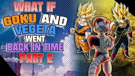 What If Goku And Vegeta Went Back In Time PART 2 YouTube