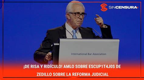 De Risa Y Rid Culo Amlo Sobre Escup T J S De Zedillo Sobre La