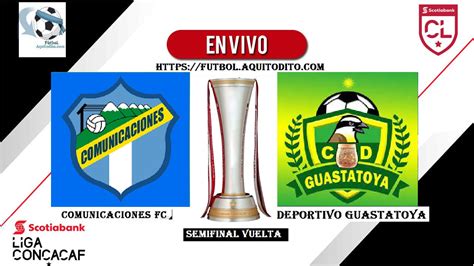 Comunicaciones Vs Guastatoya En Vivo Por El Juego De Vuelta De La