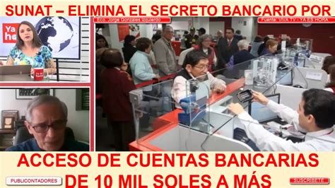 Sunat Elimina El Secreto Bancario Por Acceso De Cuentas Bancarias De