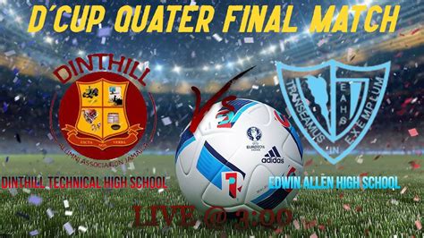 Dinthill Technical High School vs Edwin Allen High School D'Cup Quarter Final Match 🔥🔥🔥 - YouTube