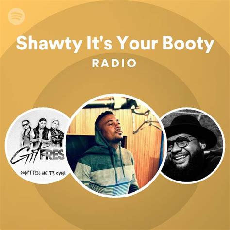 Shawty It S Your Booty Radio Playlist By Spotify Spotify