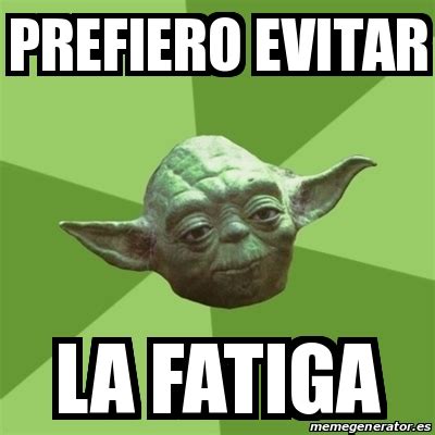 Meme Yoda Prefiero Evitar La Fatiga