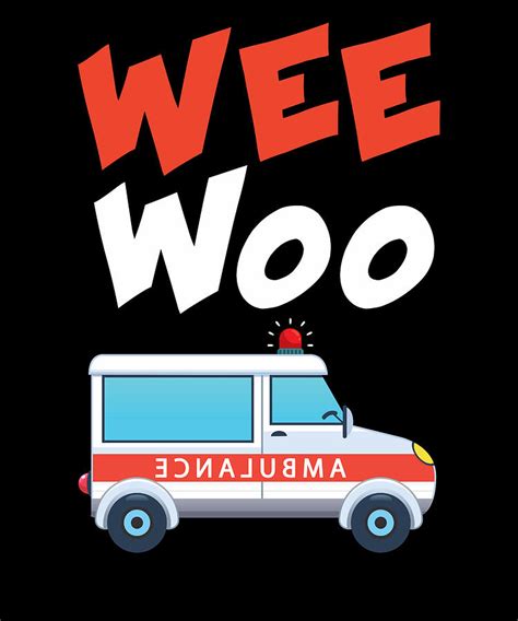 Wee Woo Ambulance Amr Funny Ems Emt Paramedic T Mixed Media By Nother T Shirts Fine Art America