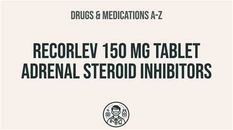 How to use Recorlev 150 Mg Tablet Adrenal Steroid Inhibitors - Explain ...