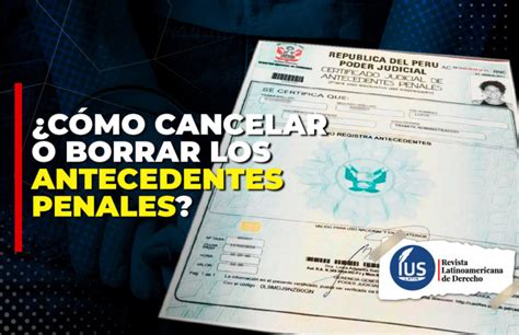 Cómo cancelar o borrar los antecedentes penales IUSLatin