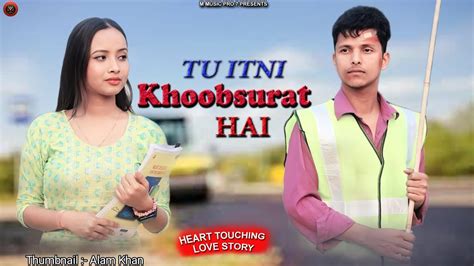 Tu Itni Khoobsurat Hai Heart Touching Love Story New Hindi Songs