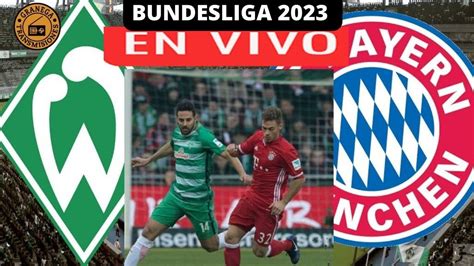 Werder Bremen Vs Bayern Munich En Vivo ⚽⚽ Alemania Bundesliga Jornada 31 Youtube