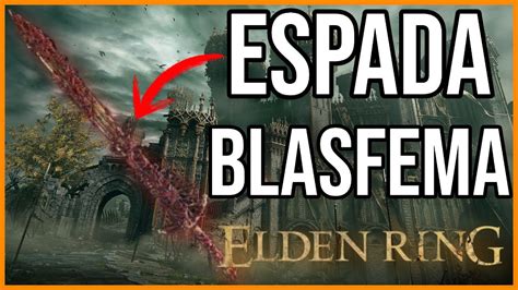 Elden Ring Espada Blasfema Muy Poderosa Ubicacion Guia Youtube