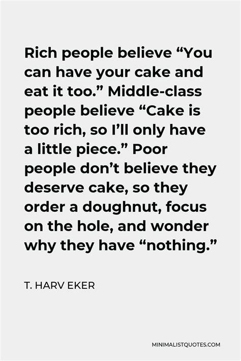 T Harv Eker Quote Rich People Believe You Can Have Your Cake And Eat