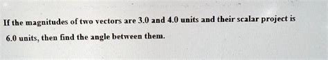 Solved If The Magnitudes Of Two Vectors Are And Units And