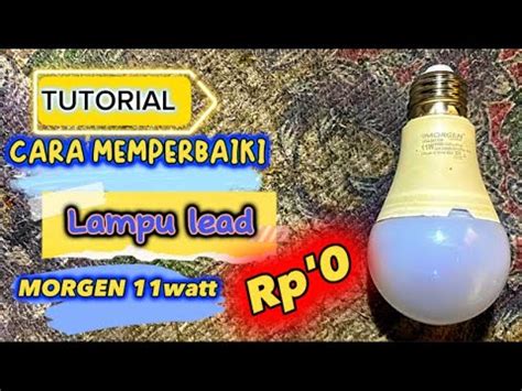 Tutorial Cara Memperbaiki Lampu Led Merk MORGEN 11 Watt Modal NOL