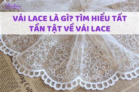 Vải Lace Là Gì Tìm Hiểu Tất Tần Tật Về Vải Lace