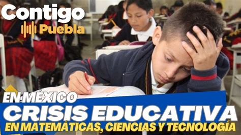 Crisis Educativa En M Xico Olvido De Las Matem Ticas Ciencias Y