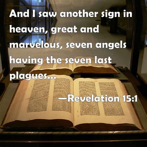 Revelation 15:1 And I saw another sign in heaven, great and marvelous, seven angels having the ...