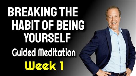 Joe Dispenza Breaking The Habit Of Being Yourself Guided Meditation