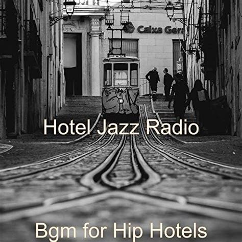 Bgm For Hip Hotels By Hotel Jazz Radio On Amazon Music Amazon