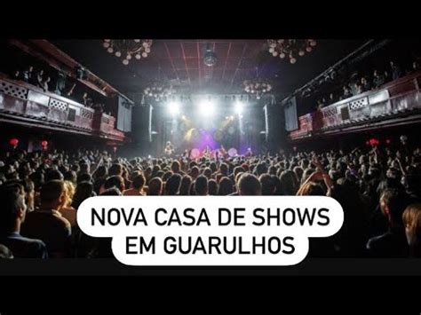 Nova Casa De Shows Em Guarulhos Youtube