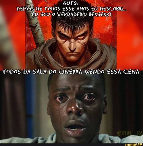 Guts Depois De Todos Esse Anos Eu Descobri Eu Sou O Verdadeiro