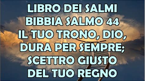 Libro Dei Salmi Bibbia Salmo 44 Il Tuo Trono Dio Dura Per Sempre