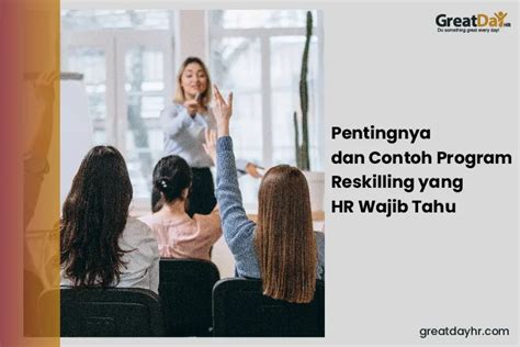 Pentingnya Dan Contoh Program Reskilling Yang Hr Wajib Tahu Greatday Hr