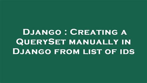 Django Creating A QuerySet Manually In Django From List Of Ids YouTube