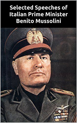 Selected Speeches Of Benito Mussolini By Benito Mussolini Goodreads