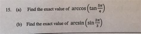 Solved 15 A Find The Exact Value Of Arccos Tan B Find