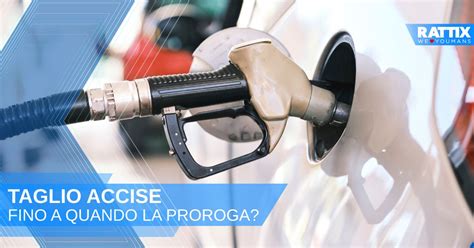 Taglio Accise Carburanti Fino A Quando La Proroga Rattix Ratti Auto