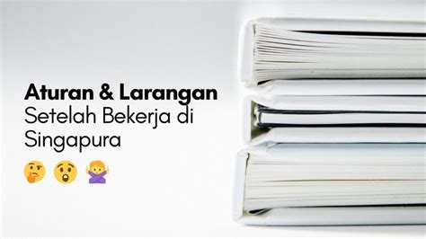 Aturan Dan Larangan Setelah Kerja Di Singapura