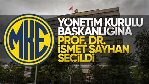 MKE A Ş Yönetim Kurulu Başkanı Prof Dr İsmet Sayhan Seçildi