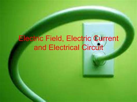 electric field electric circuit  electric current pptx