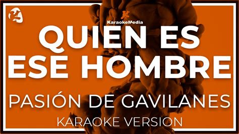 Pasion De Gavilanes Quien Es Ese Hombre LETRA INSTRUMENTAL KARAOKE