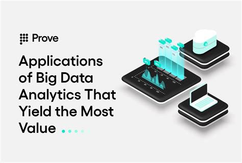 Applications of Big Data Analytics That Yield the Most Value