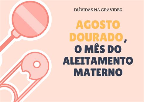 AGOSTO DOURADO O MÊS DO ALEITAMENTO MATERNO Dúvidas na gravidez