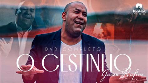 Gerson Rufino DVD O Cestinho 10 LOUVORES IMPACTANTES YouTube