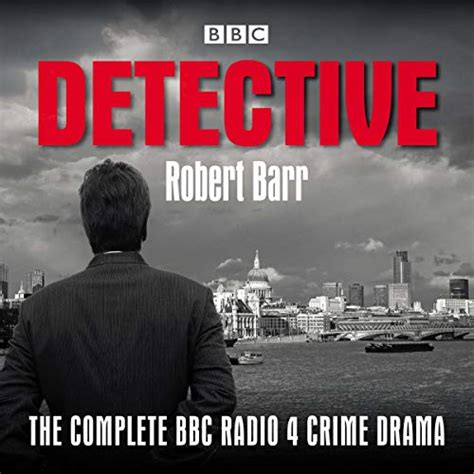 Detective The Complete Bbc Radio 4 Crime Drama Audio Download Robert Barr Full Cast Ray