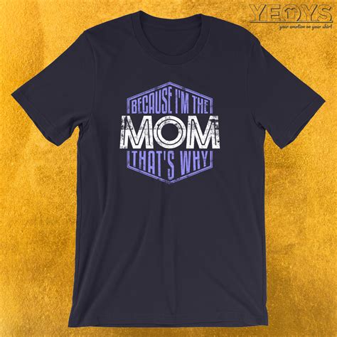 Because Im The Mom Thats Why T Shirt Funny Mothers Day Quotes