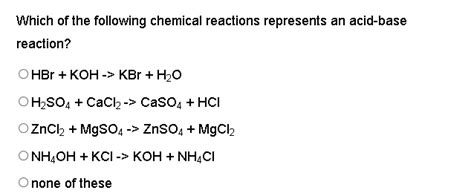 Solved Which Of The Following Chemical Reactions Represents An Acid Base Reaction Hbr Koh