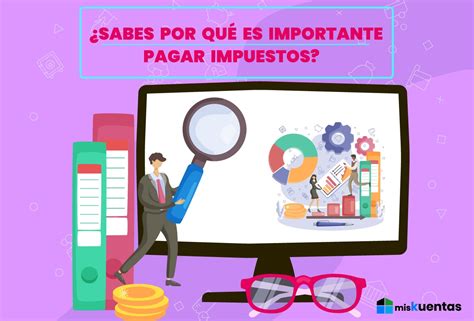 sabes Por QuÉ Es Importante Pagar Impuestos Miskuentas Miskuentas