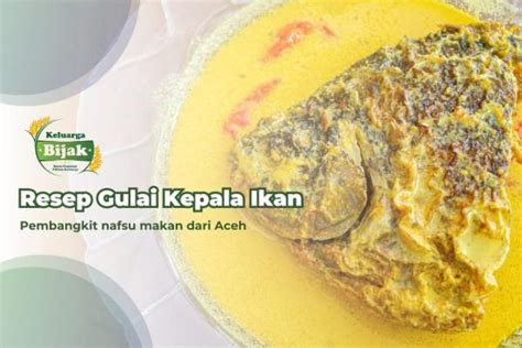 Yuk Coba Kuliner Gulai Kepala Ikan Hidangan Khas Aceh Yang Menggugah Lidah