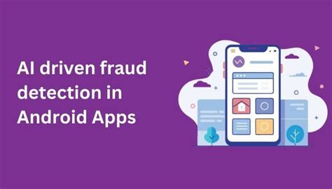 Ai Driven Fraud Detection In Android Apps Innovations And Best