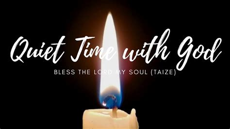 Bless The Lord My Soul Taize Meditation Youtube