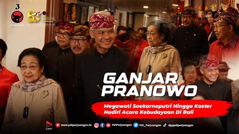 Ganjar Pranowo Megawati Soekarnoputri Dan Koster Hadiri Acara Temu